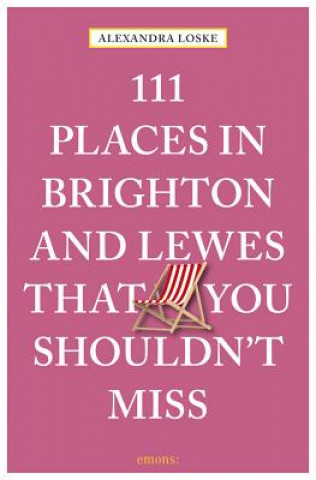 Livre 111 Places in Brighton & Lewes That You Shouldn't Miss Alexandra Loske