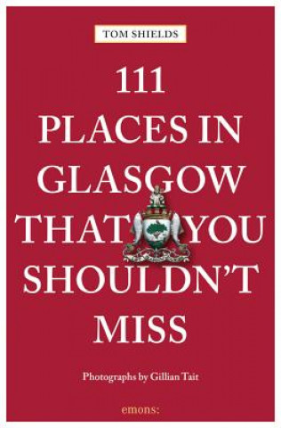 Kniha 111 Places in Glasgow That You Shouldn't Miss Tom Shields