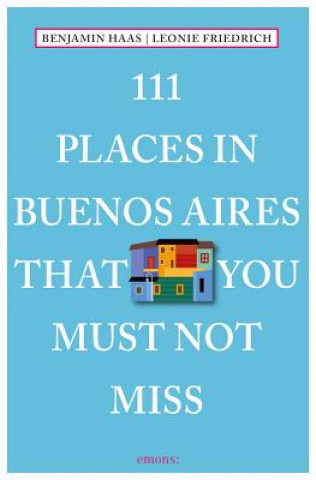 Knjiga 111 Places in Buenos Aires That You Must Not Miss Benjamin Haas