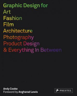 Книга Graphic Design for Art, Fashion, Film, Architecture, Photography, Product Design and Everything in Between Andy Cooke