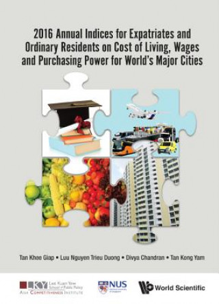 Kniha 2016 Annual Indices For Expatriates And Ordinary Residents On Cost Of Living, Wages And Purchasing Power For World's Major Cities Khee Giap Tan