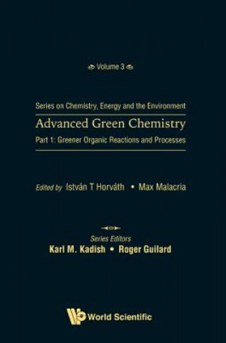 Kniha Advanced Green Chemistry - Part 1: Greener Organic Reactions And Processes Istvan T. Horvath