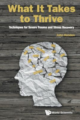 Książka What It Takes To Thrive: Techniques For Severe Trauma And Stress Recovery Henden