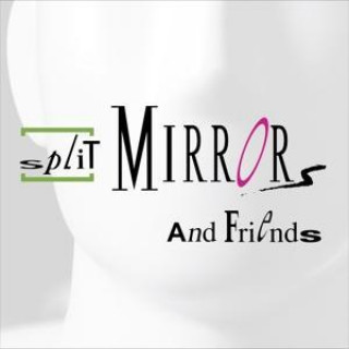 Audio Split Mirrors And Friends Split Mirrors