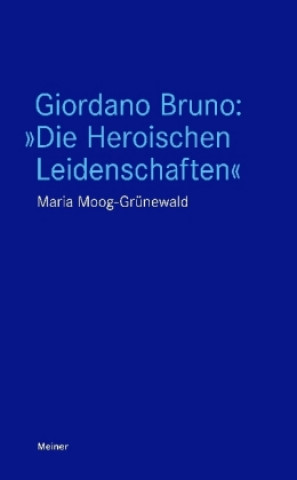 Book Giordano Bruno: »Die Heroischen Leidenschaften« Maria Moog-Grünewald