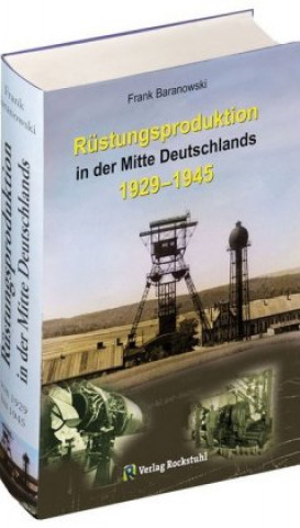 Kniha Rüstungsproduktion in der Mitte Deutschlands 1929 - 1945 Frank Baranowski