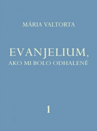 Könyv Evanjelium, ako mi bolo odhalené 1 Mária Valtorta