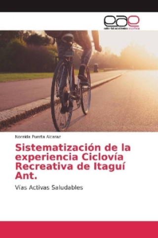 Könyv Sistematización de la experiencia Ciclovía Recreativa de Itaguí Ant. Noreida Puerta Alcaraz