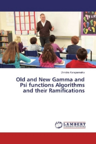 Książka Old and New Gamma and Psi functions Algorithms and their Ramifications Dimitris Karayannakis