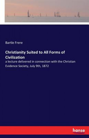 Книга Christianity Suited to All Forms of Civilization Bartle Frere