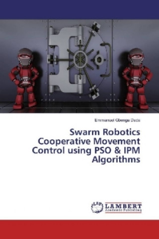 Książka Swarm Robotics Cooperative Movement Control using PSO & IPM Algorithms Emmanuel Gbenga Dada