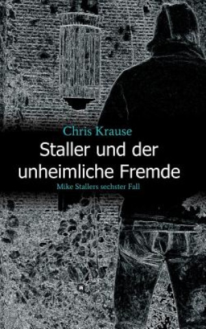 Könyv Staller und der unheimliche Fremde Chris Krause