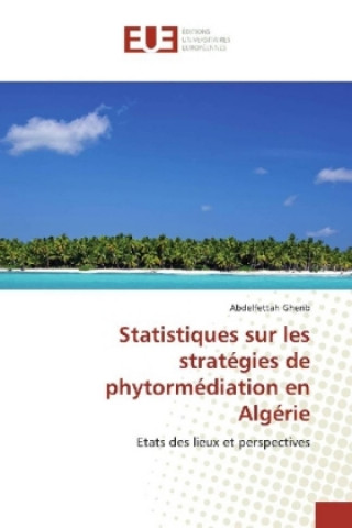 Kniha Statistiques sur les stratégies de phytormédiation en Algérie Abdelfettah Gherib