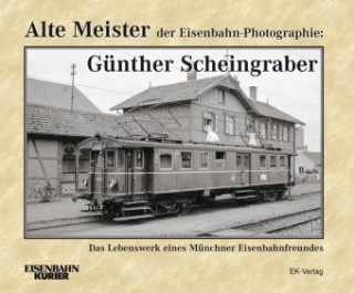 Kniha Alte Meister der Eisenbahn-Photographie: Günther Scheingraber Ernst Andreas Weigert