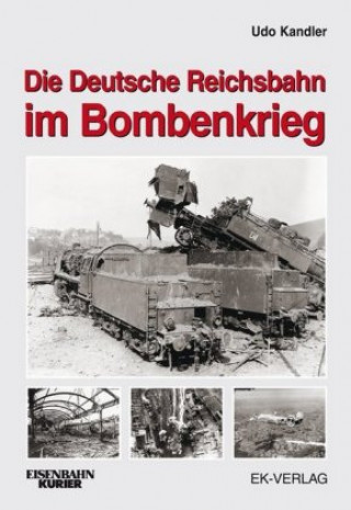 Kniha Die Deutsche Reichsbahn im Bombenkrieg Udo Kandler