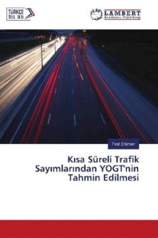 Kniha Kisa Süreli Trafik Sayimlarindan YOGT'nin Tahmin Edilmesi Firat Erkmen