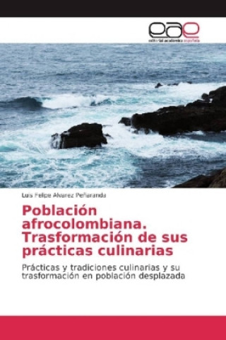 Könyv Población afrocolombiana. Trasformación de sus prácticas culinarias Luis Felipe Alvarez peñaranda