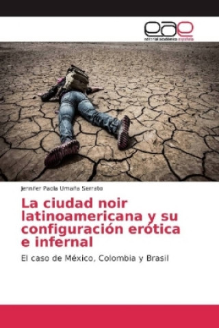 Книга La ciudad noir latinoamericana y su configuración erótica e infernal Jennifer Paola Umaña Serrato