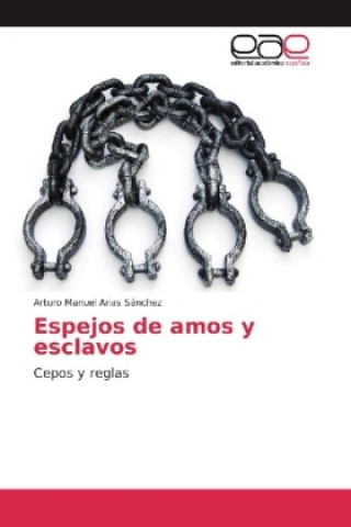 Könyv Espejos de amos y esclavos Arturo Manuel Arias Sánchez