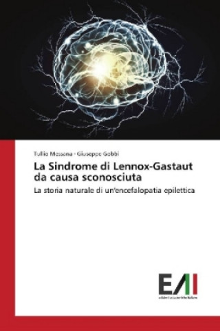 Książka La Sindrome di Lennox-Gastaut da causa sconosciuta Tullio Messana