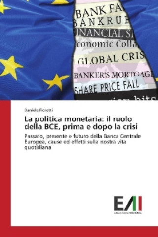 Könyv La politica monetaria: il ruolo della BCE, prima e dopo la crisi Daniele Fioretti