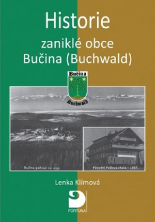 Книга Historie zaniklé obce Bučina (Buchwald) Lenka Klímová