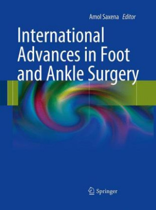 Książka International Advances in Foot and Ankle Surgery Amol Saxena