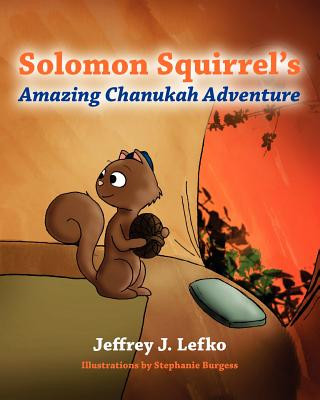 Kniha Solomon Squirrel's Amazing Chanukah Adventure Jeffrey J. Lefko