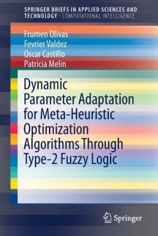 Kniha Dynamic Parameter Adaptation for Meta-Heuristic Optimization Algorithms Through Type-2 Fuzzy Logic Frumen Olivas
