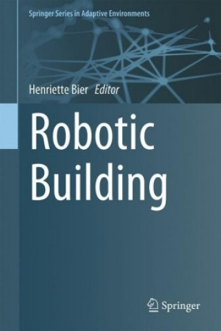 Kniha Robotic Building Henriette Bier