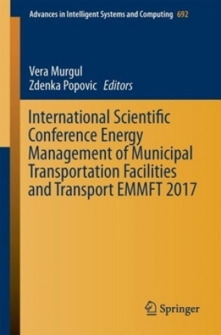 Książka International Scientific Conference Energy Management of Municipal Transportation Facilities and Transport EMMFT 2017 Vera Murgul