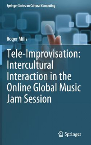 Knjiga Tele-Improvisation: Intercultural Interaction in the Online Global Music Jam Session Roger Mills