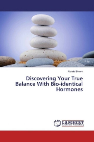 Kniha Discovering Your True Balance With Bio-identical Hormones Ronald Brown