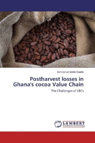 Kniha Postharvest losses in Ghana's cocoa Value Chain Emmanuel Benie Asante