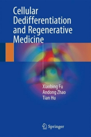 Kniha Cellular Dedifferentiation and Regenerative Medicine Xiaobing Fu