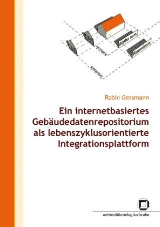 Książka Ein internetbasiertes Gebäudedatenrepositorium als lebenszyklusorientierte Integrationsplattform Robin Gessmann