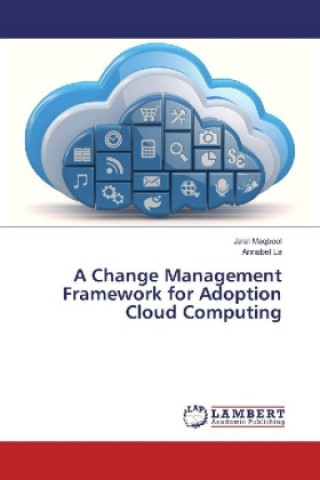 Knjiga A Change Management Framework for Adoption Cloud Computing Jalal Maqbool