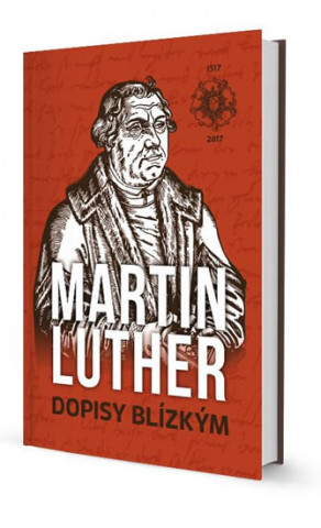 Книга Martin Luther Dopisy blízkým Martin Luther