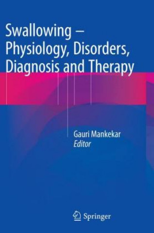 Kniha Swallowing - Physiology, Disorders, Diagnosis and Therapy Gauri Mankekar