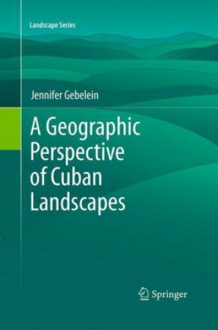 Kniha Geographic Perspective of Cuban Landscapes Jennifer Gebelein