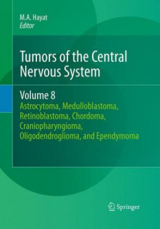 Knjiga Tumors of the Central Nervous System, Volume 8 M. A. Hayat