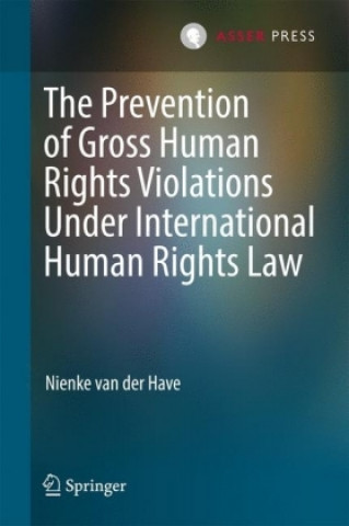 Kniha Prevention of Gross Human Rights Violations Under International Human Rights Law Nienke van der Have