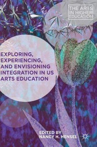 Carte Exploring, Experiencing, and Envisioning Integration in US Arts Education Nancy H. Hensel