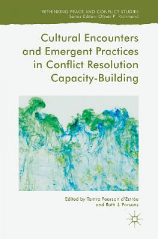 Knjiga Cultural Encounters and Emergent Practices in Conflict Resolution Capacity-Building Tamra Pearson d'Estrée