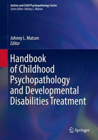 Carte Handbook of Childhood Psychopathology and Developmental Disabilities Treatment Johnny L. Matson