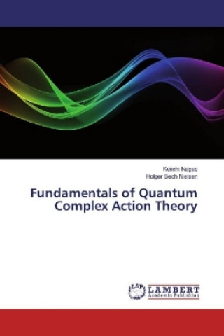 Книга Fundamentals of Quantum Complex Action Theory Keiichi Nagao