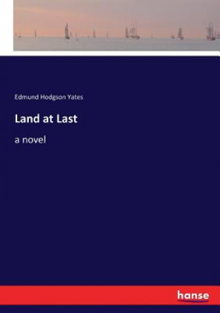 Книга Land at Last Yates Edmund Hodgson Yates