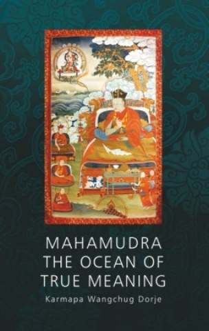 Kniha Mahamudra - The Ocean of True Meaning Wangchug Dorje Karmapa