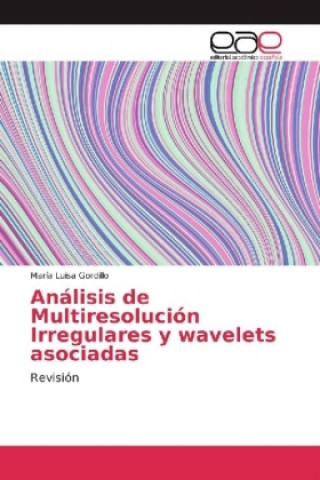 Carte Análisis de Multiresolución Irregulares y wavelets asociadas María Luisa Gordillo