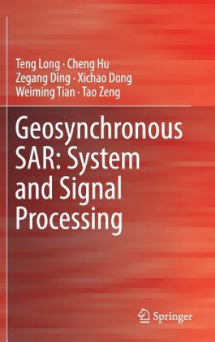 Kniha Geosynchronous SAR: System and Signal Processing Teng Long